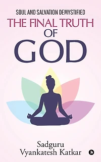The Final Truth of God: Soul and Salvation Demystified