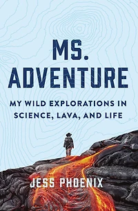 Ms. Adventure: My Wild Explorations Science, Lava, and Life