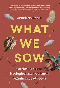 What We Sow: On the Personal, Ecological, and Cultural Significance of Seeds