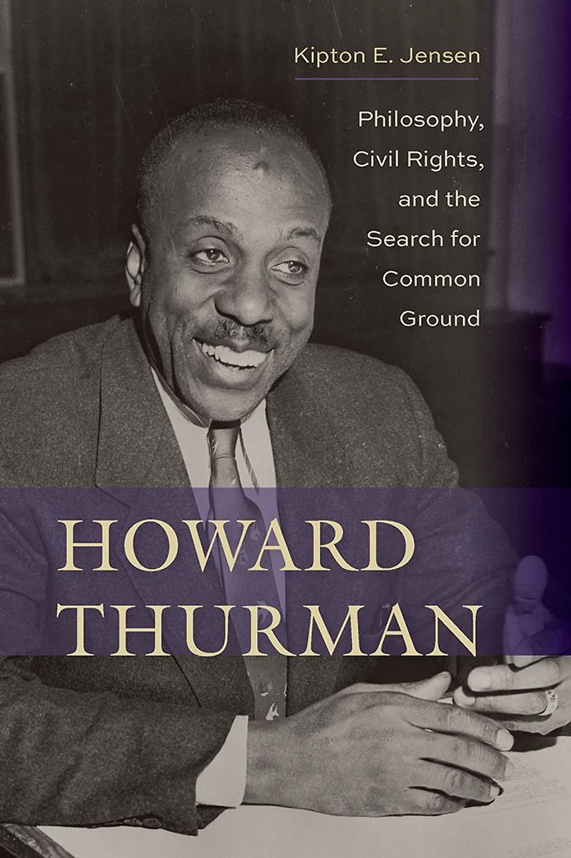 Howard Thurman: Philosophy, Civil Rights, and the Search for Common Ground