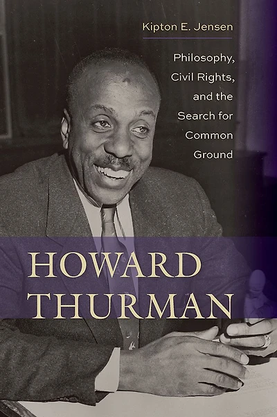 Howard Thurman: Philosophy, Civil Rights, and the Search for Common Ground