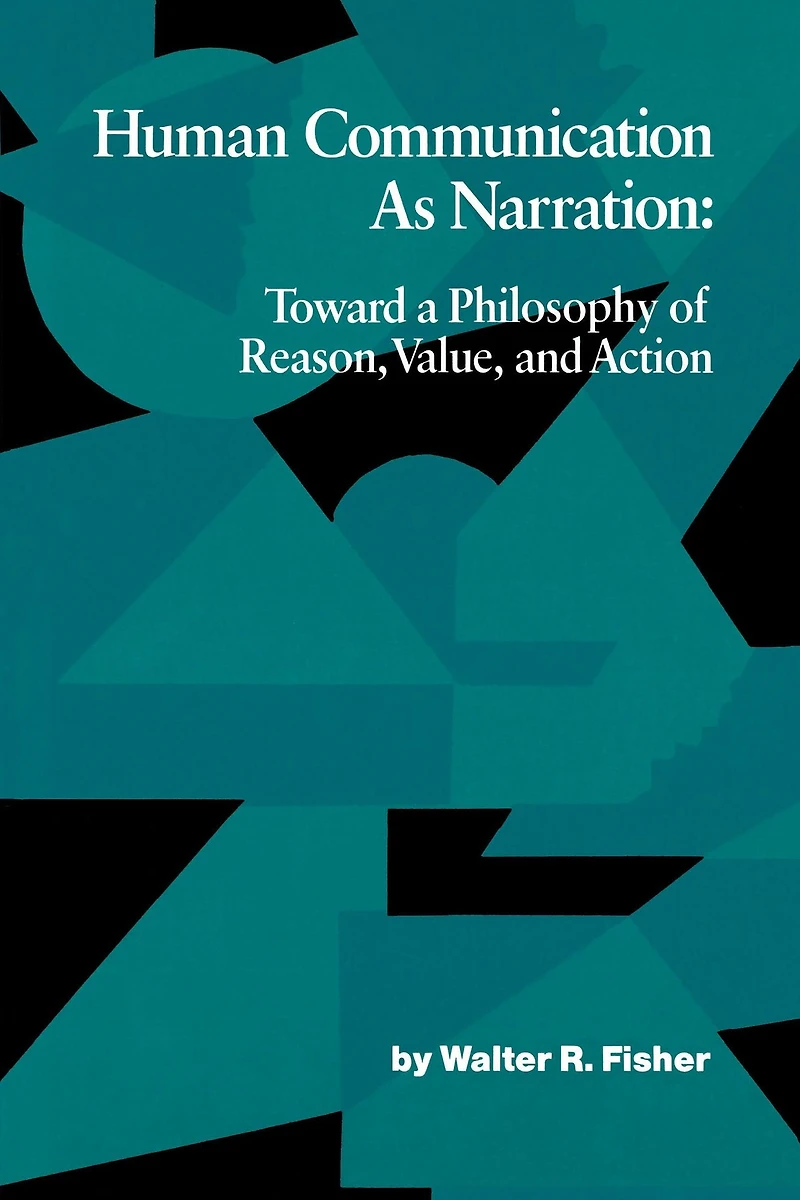 Human Communication as Narration: Toward a Philosophy of Reason, Value, and Action