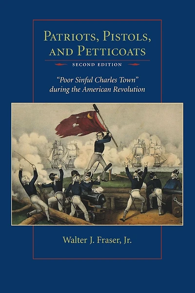Patriots, Pistols, and Petticoats: "Poor Sinful Charles Town" during the American Revolution