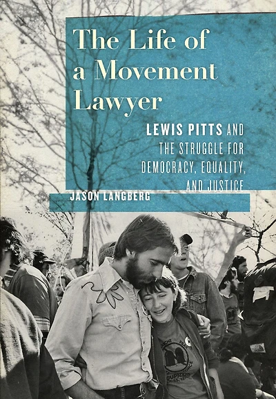 The Life of a Movement Lawyer: Lewis Pitts and the Struggle for Democracy, Equality, and Justice