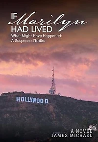 If Marilyn Had Lived: What Might Have Happened: A Suspense Thriller