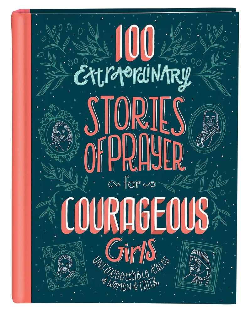 100 Extraordinary Stories of Prayer for Courageous Girls: Unforgettable Tales Women Faith