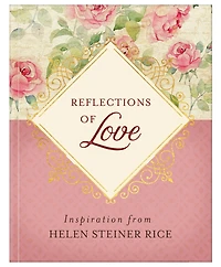 Reflections of Love: Inspiration from Helen Steiner Rice