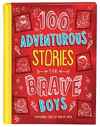 100 Adventurous Stories for Brave Boys: Memorable Tales of Men Faith