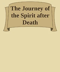 The Journey of the Spirit after Death