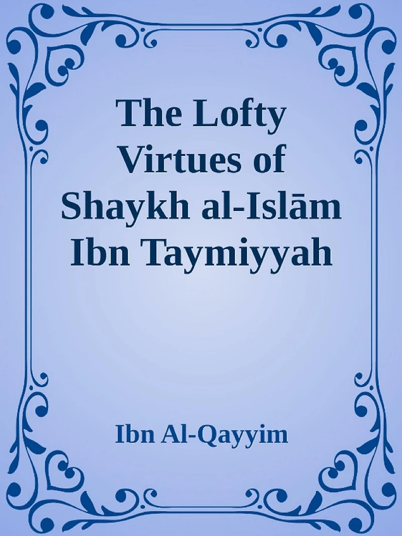 The Lofty Virtues of Shaykh al-Islam Ibn Taymiyyah