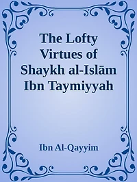 The Lofty Virtues of Shaykh al-Islam Ibn Taymiyyah