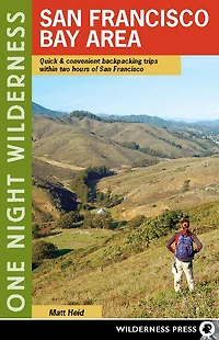 One Night Wilderness: San Francisco Bay Area: Quick and Convenient Backpacking Trips within Two Hours of