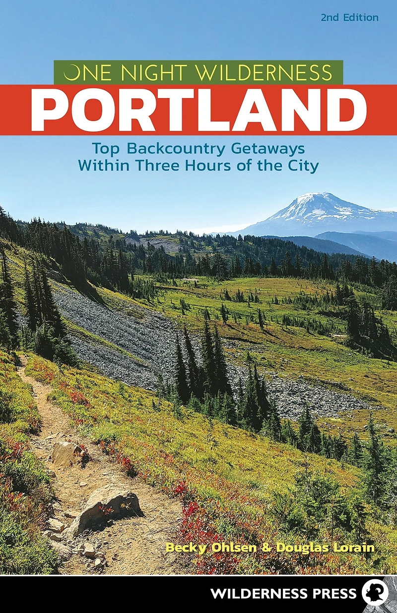 One Night Wilderness: Portland: Top Backcountry Getaways Within Three Hours of the City