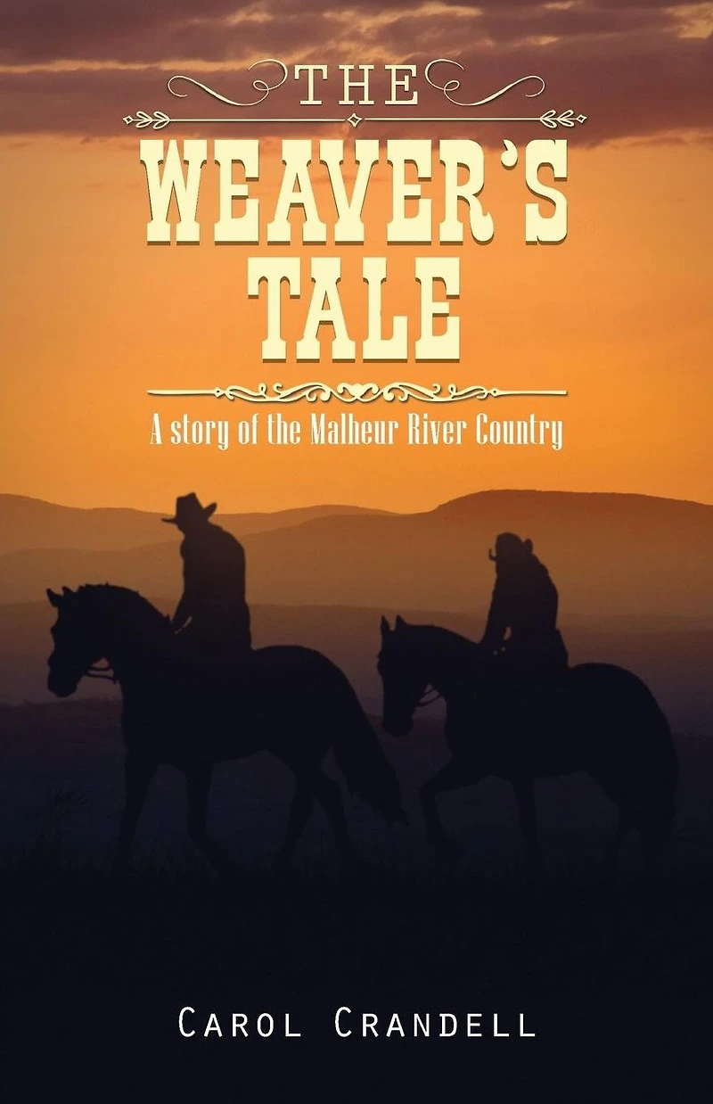 the Weaver's Tale: A Story of Malheur River Country