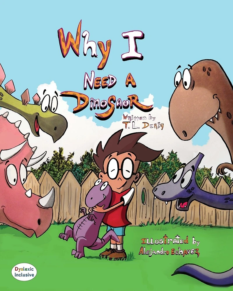 Why I need A Dinosaur: Dyslexic Inclusive Rhyming Picture Book Filled with Silly Dinosaur Adventures, Big Dreams, and Easy to Read Dyslexie Font Text
