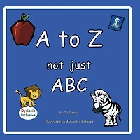 A to Z, Not Just ABC: A Dyslexic Inclusive ABC Book Featuring Dyslexie Font, Full Color Illustrations, Large Easy to Read Text, and Alphabet Fun for Preschool and Kindergarten, Little Hands Collection 6.5x6.5