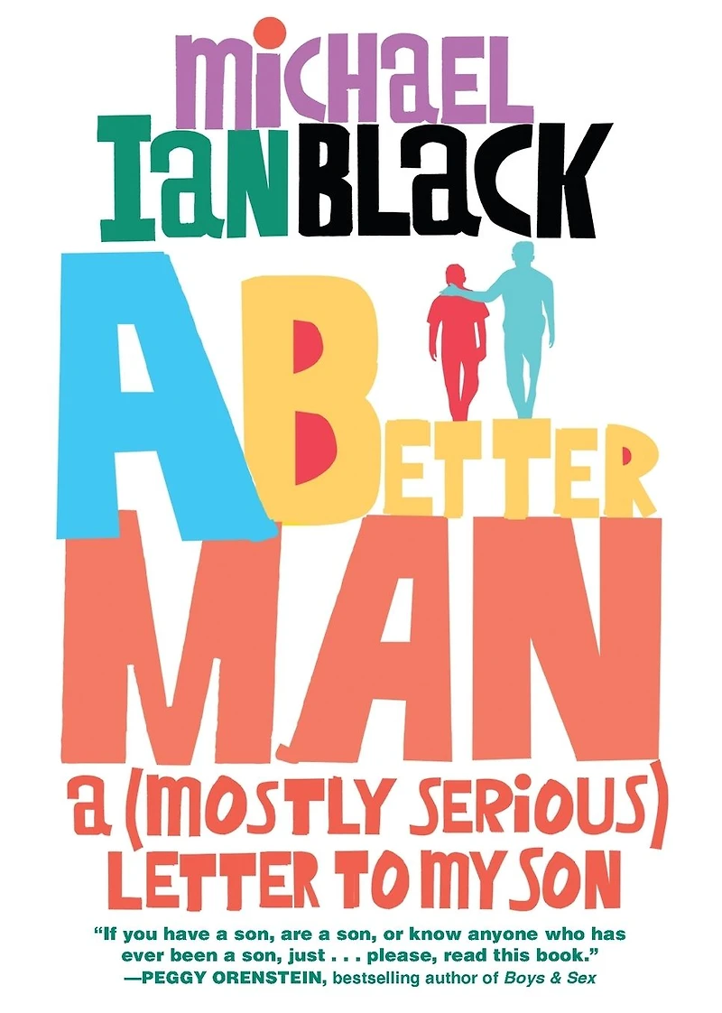 A Better Man: (Mostly Serious) Letter to My Son