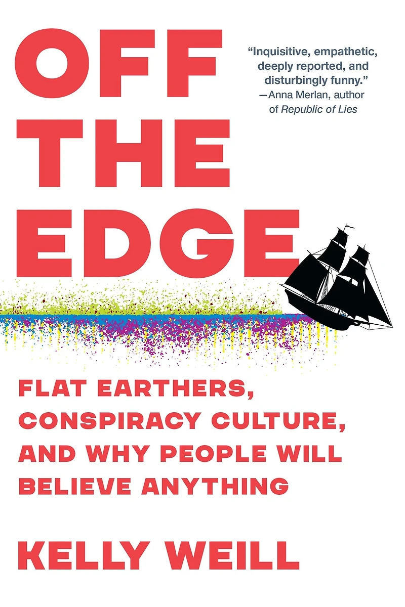 Off the Edge: Flat Earthers, Conspiracy Culture, and Why People Will Believe Anything
