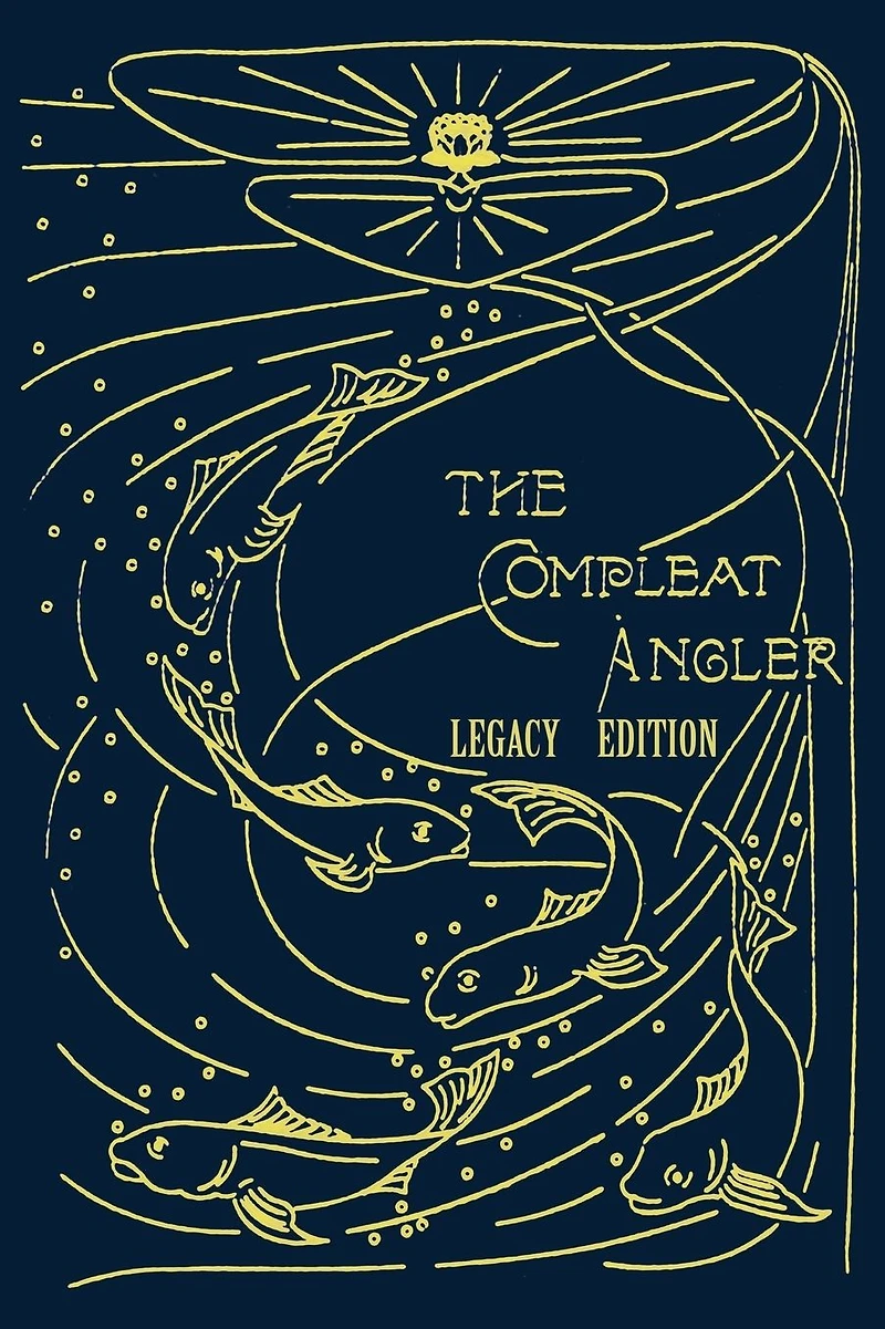 The Compleat Angler - Legacy Edition: A Celebration Of Sport And Secrets Fishing Fly Through Story Song