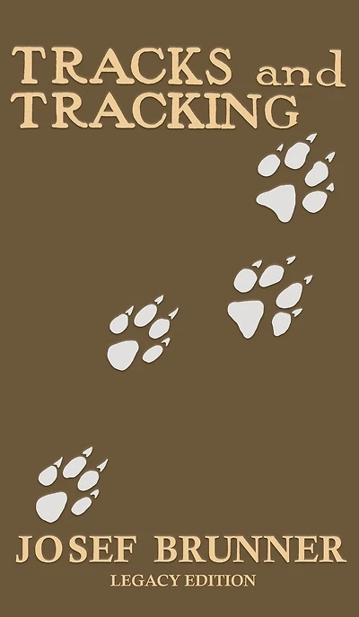 Tracks and Tracking (Legacy Edition): A Manual on Identifying, Finding, Approaching Animals The Wilderness with Just Their Tracks, Prints, Other Signs