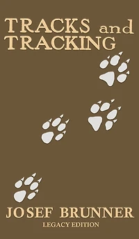 Tracks and Tracking (Legacy Edition): A Manual on Identifying, Finding, Approaching Animals The Wilderness with Just Their Tracks, Prints, Other Signs