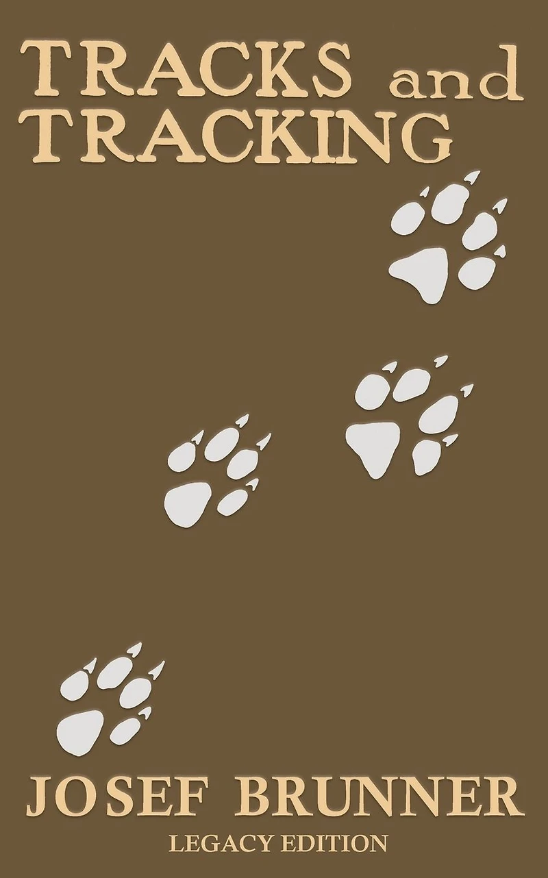 Tracks and Tracking (Legacy Edition): A Manual on Identifying, Finding, Approaching Animals The Wilderness with Just Their Tracks, Prints, Other Signs