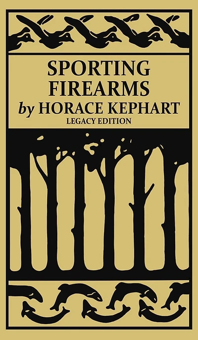 Sporting Firearms (Legacy Edition): A Classic Handbook on Hunting Tools, Marksmanship, and Essential Equipment for the Field