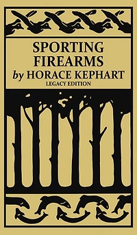 Sporting Firearms (Legacy Edition): A Classic Handbook on Hunting Tools, Marksmanship, and Essential Equipment for the Field