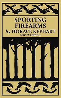 Sporting Firearms (Legacy Edition): A Classic Handbook on Hunting Tools, Marksmanship, and Essential Equipment for the Field