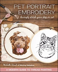 Pet Portrait Embroidery: Lovingly Stitch Your Dog or Cat; A Modern Guide to Thread Painting