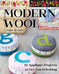 Modern Wool: 12 Appliqué Projects to Get You Stitching