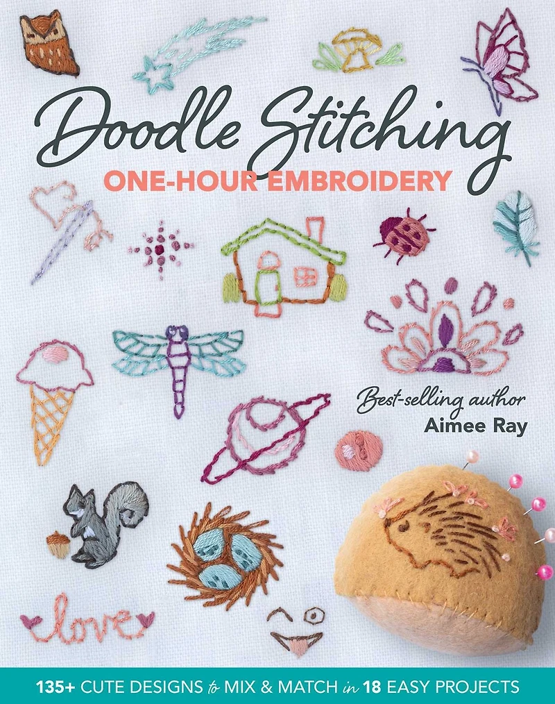 Doodle Stitching One-Hour Embroidery: 135+ Cute Designs to Mix & Match 18 Easy Projects