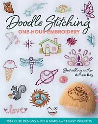 Doodle Stitching One-Hour Embroidery: 135+ Cute Designs to Mix & Match 18 Easy Projects