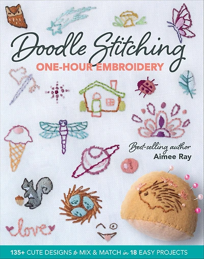 Doodle Stitching One-Hour Embroidery: 135+ Cute Designs to Mix & Match 18 Easy Projects