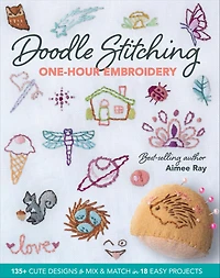 Doodle Stitching One-Hour Embroidery: 135+ Cute Designs to Mix & Match 18 Easy Projects