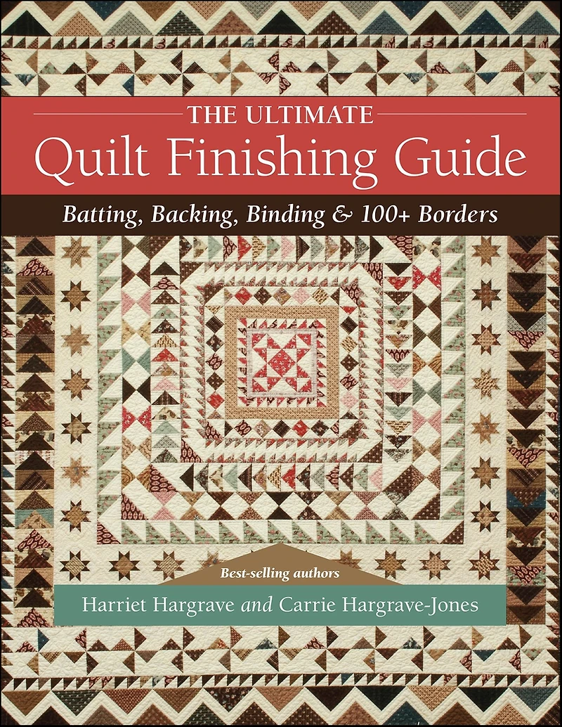 The Ultimate Quilt Finishing Guide: Batting, Backing, Binding & 100+ Borders