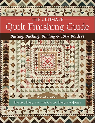 The Ultimate Quilt Finishing Guide: Batting, Backing, Binding & 100+ Borders