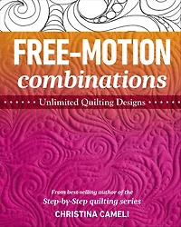 Free-Motion Combinations: Unlimited Quilting Designs