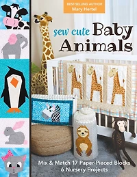 Sew Cute Baby Animals: Mix & Match 17 Paper-Pieced Blocks; 6 Nursery Projects