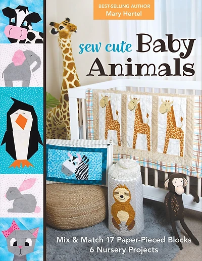 Sew Cute Baby Animals: Mix & Match 17 Paper-Pieced Blocks; 6 Nursery Projects