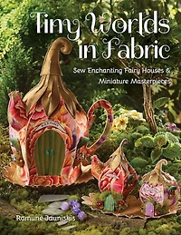 Tiny Worlds Fabric: Sew Enchanting Fairy Houses & Miniature Masterpieces