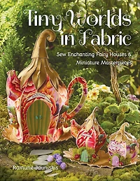 Tiny Worlds Fabric: Sew Enchanting Fairy Houses & Miniature Masterpieces