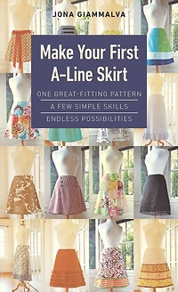 Make Your First A-Line Skirt: One Great-Fitting Pattern, A Few Simple Skills, Endless Possibilities