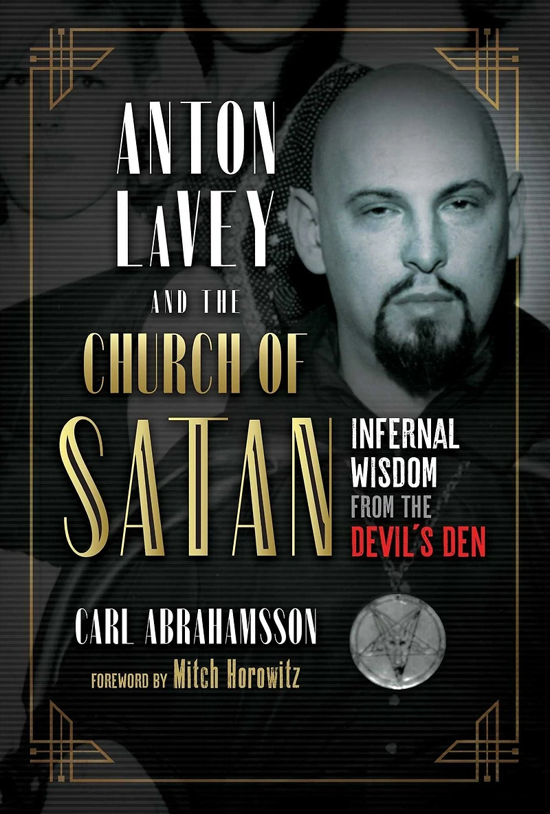 Anton LaVey and the Church of Satan: Infernal Wisdom from Devil's Den