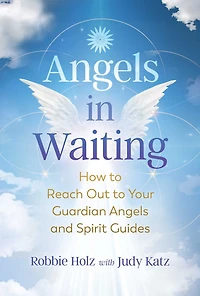 Angels Waiting: How to Reach Out Your Guardian and Spirit Guides