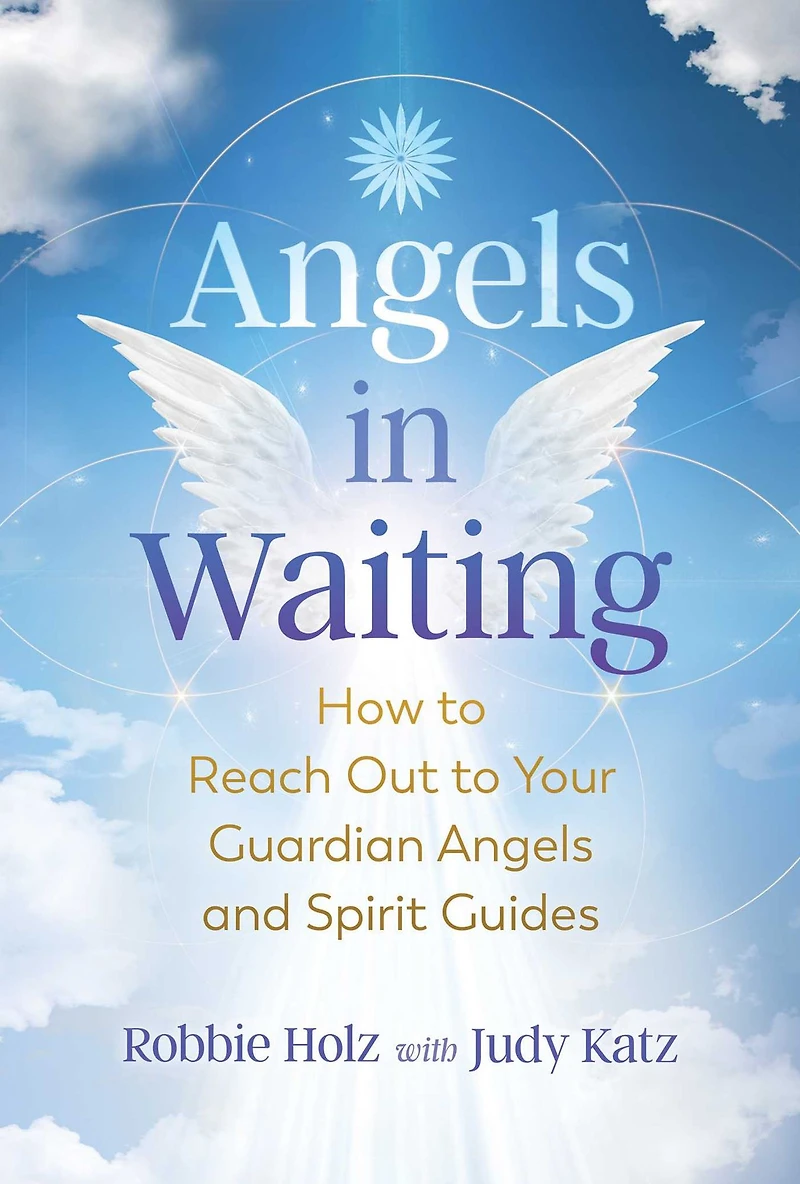 Angels Waiting: How to Reach Out Your Guardian and Spirit Guides