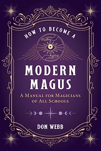 How to Become A Modern Magus: Manual for Magicians of All Schools