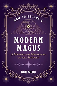 How to Become A Modern Magus: Manual for Magicians of All Schools