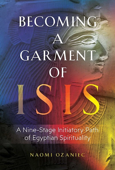 Becoming A Garment of Isis: Nine-Stage Initiatory Path Egyptian Spirituality