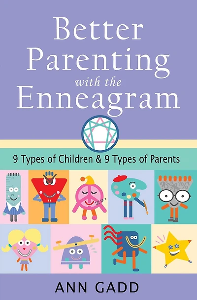 Better Parenting with the Enneagram: Nine Types of Children and Parents